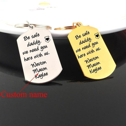 Custom Name Be Safe Daddy We Need You Here With Us Keychain For Dads - BigBeryl