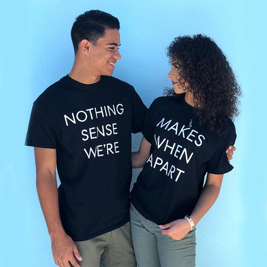 Nothing Makes Sense When We're Apart Shirts - BigBeryl
